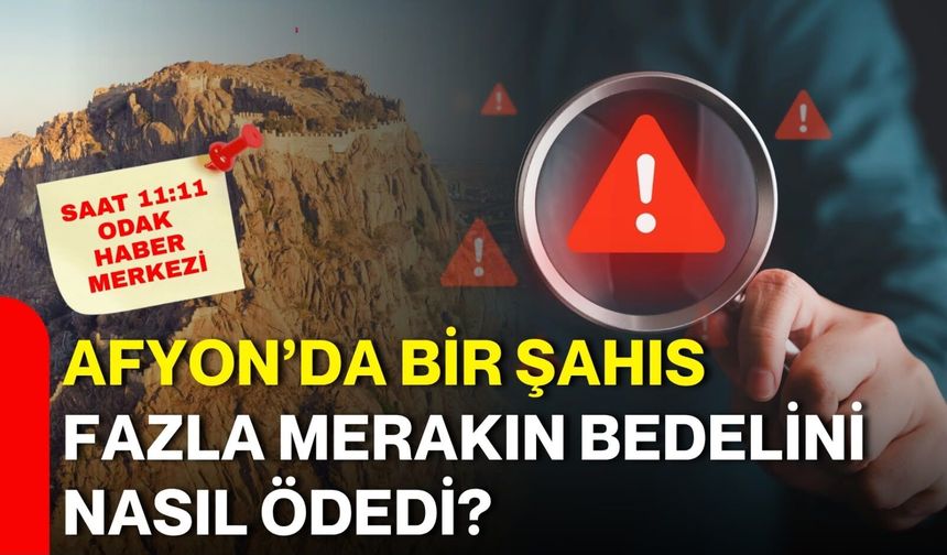 Afyon’da bir şahıs fazla merakın bedelini nasıl ödedi?