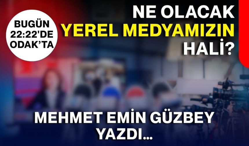 Ne olacak yerel medyamızın hali?