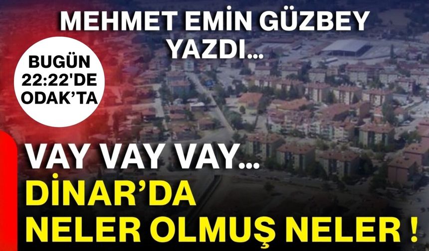 Vay vay vay… Dinar’da neler olmuş neler !