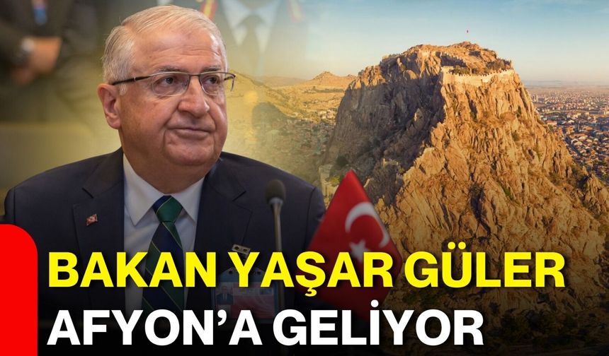 Bakan Yaşar Güler Afyon’a geliyor