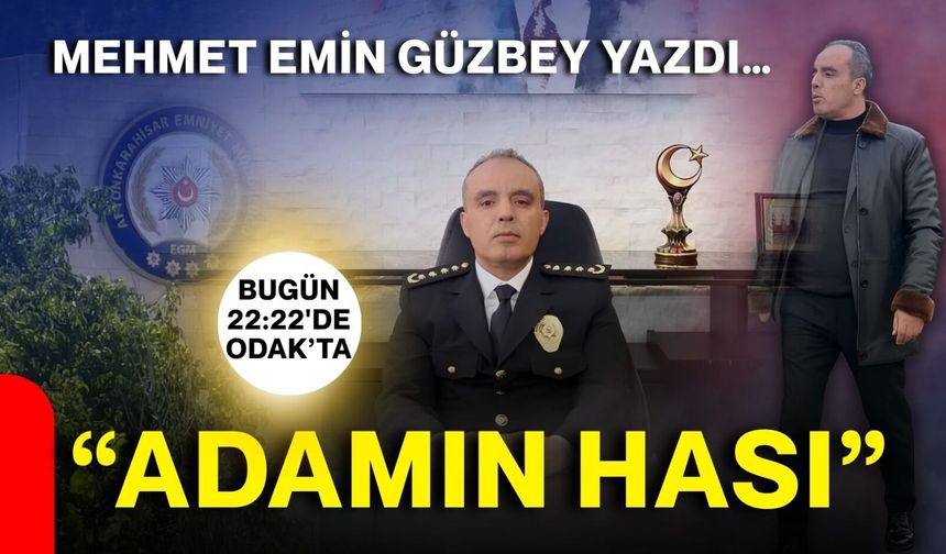 Mehmet Emin Güzbey yazdı… “Adamın hası”