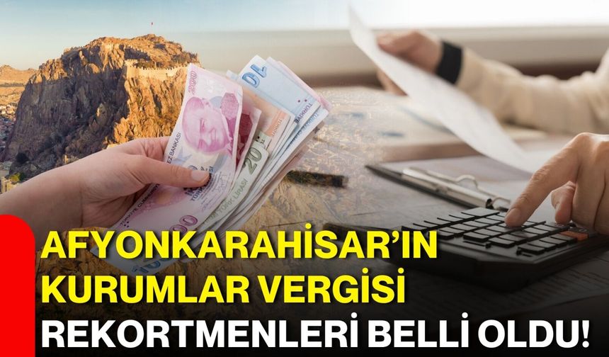 Afyonkarahisar’ın Kurumlar Vergisi Rekortmenleri Belli Oldu!