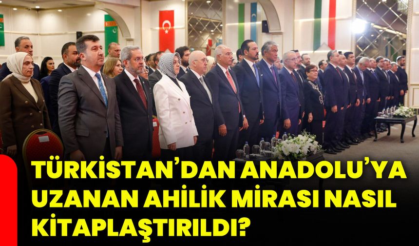 Türkistan’dan Anadolu’ya uzanan ahilik mirası nasıl kitaplaştırıldı?
