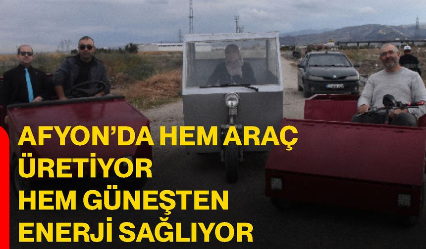 Afyon’da hem araç üretiyor hem güneşten enerji sağlıyor