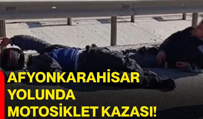 Afyonkarahisar yolunda motosiklet kazası!