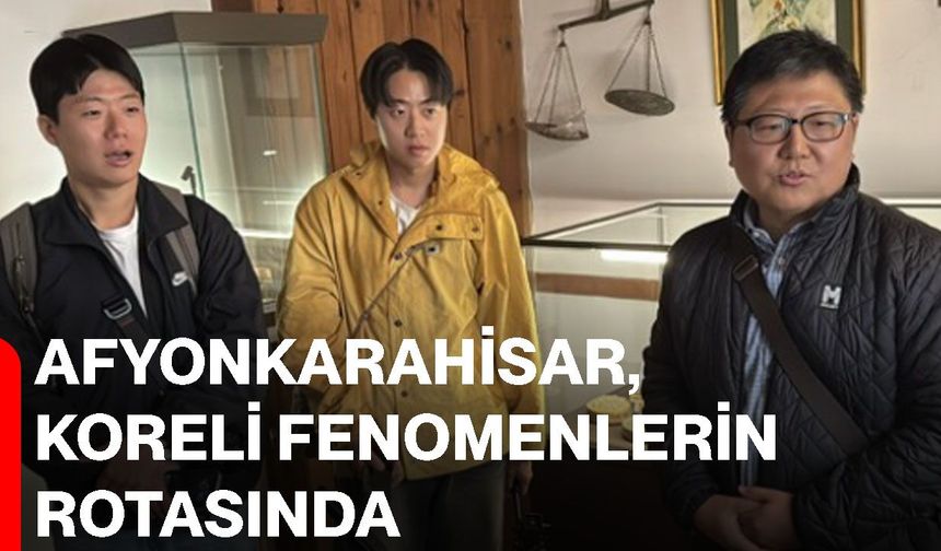 Afyonkarahisar, Koreli Fenomenlerin rotasında