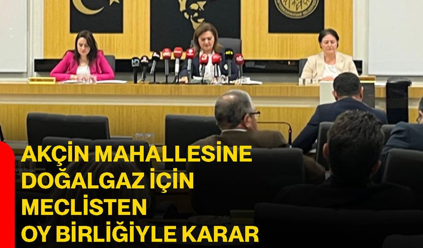 Akçin Mahallesine doğalgaz için meclisten oy birliğiyle karar