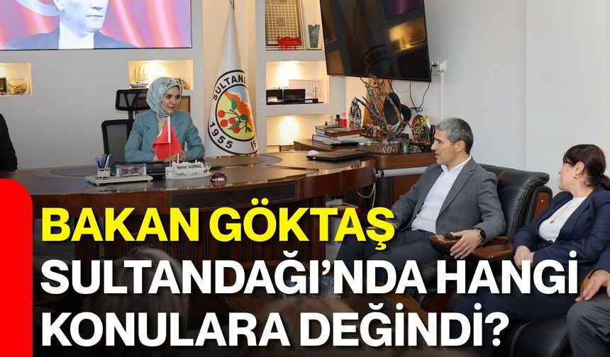 Bakan Göktaş Sultandağı’nda hangi konulara değindi?