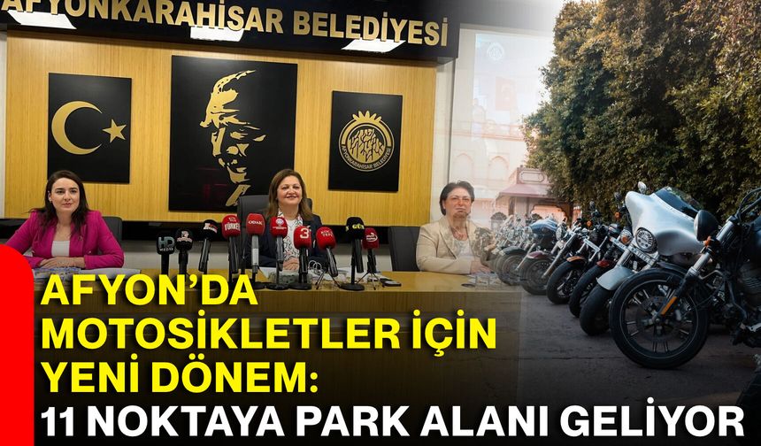 Afyon’da motosikletler için yeni dönem: 11 noktaya park alanı geliyor