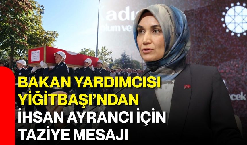 Bakan Yardımcısı Yiğitbaşı’ndan İhsan Ayrancı için taziye mesajı
