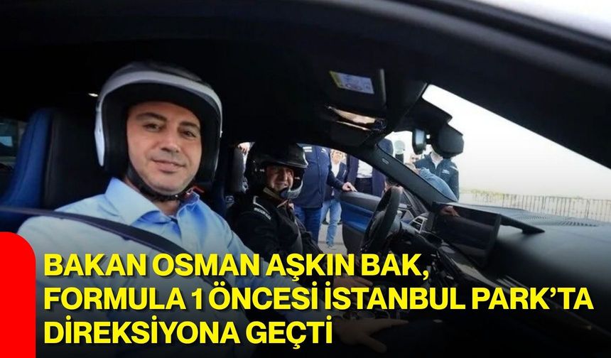 Bakan Osman Aşkın Bak, Formula 1 öncesi İstanbul Park’ta direksiyona geçti