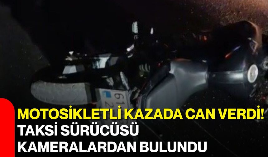 Motosikletli kazada can verdi! Taksi sürücüsü kameralardan bulundu