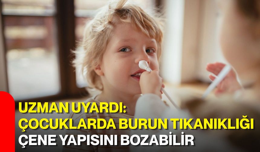Uzman uyardı: Çocuklarda burun tıkanıklığı çene yapısını bozabilir