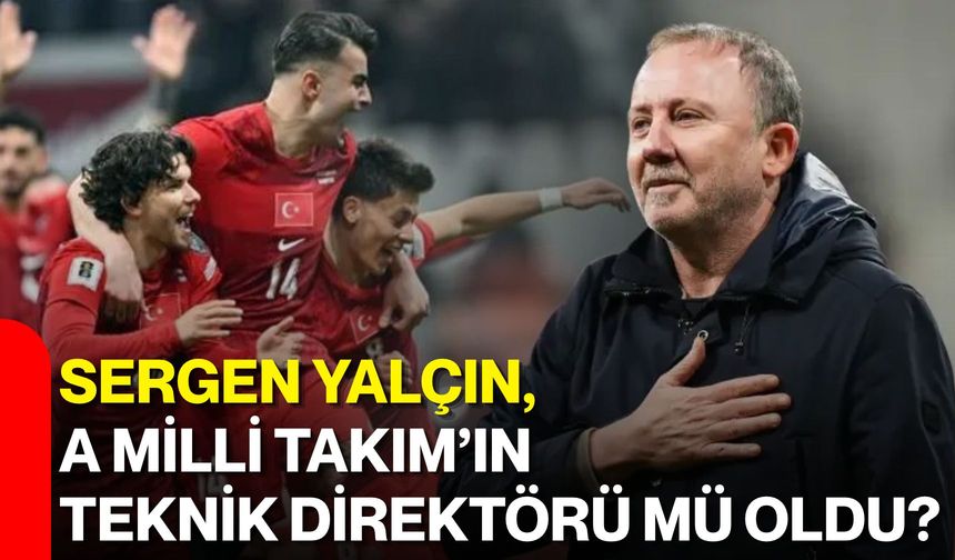 Sergen Yalçın, A Milli Takım’ın teknik direktörü mü oldu?