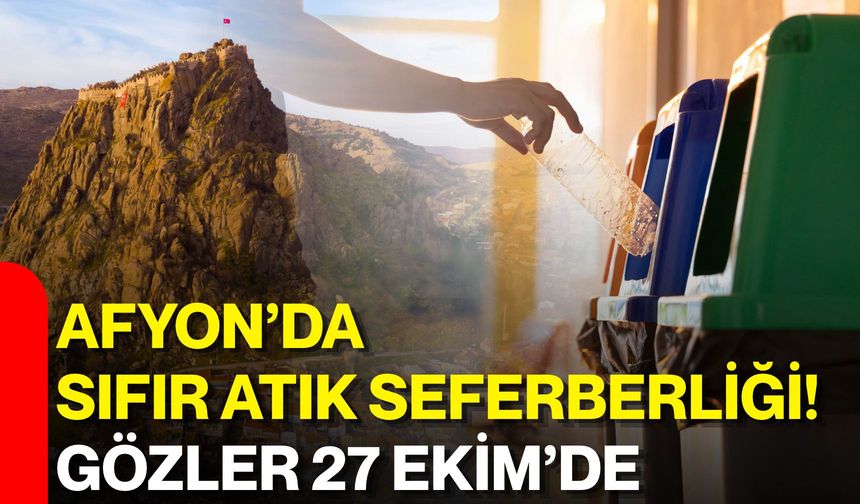 Afyon’da sıfır atık seferberliği! Gözler 27 Ekim’de