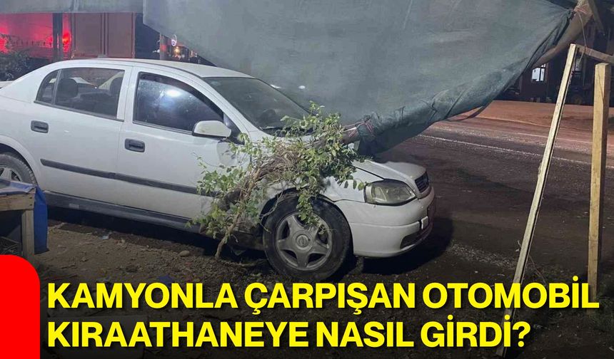 Kamyonla çarpışan otomobil kıraathaneye nasıl girdi?