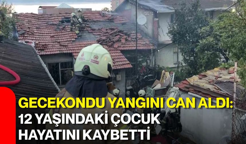 Gecekondu yangını can aldı: 12 yaşındaki çocuk hayatını kaybetti