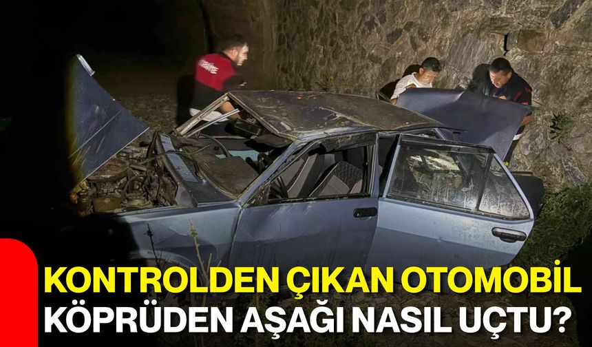 Kontrolden çıkan otomobil köprüden aşağı nasıl uçtu?