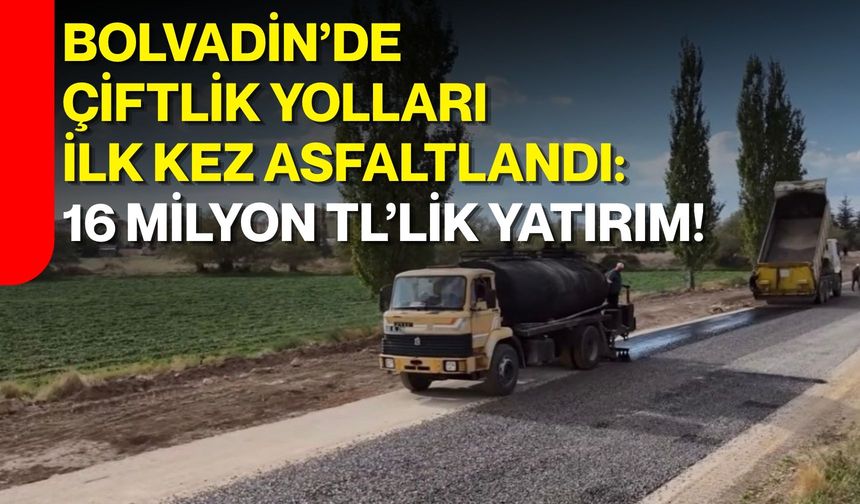 Bolvadin’de çiftlik yolları ilk kez asfaltlandı: 16 milyon TL’lik yatırım!