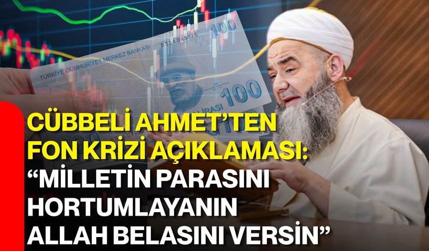 Cübbeli Ahmet’ten fon krizi açıklaması: “Milletin parasını hortumlayanın Allah belasını versin”