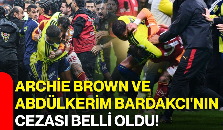 Archie Brown ve Abdülkerim Bardakcı'nın cezası belli oldu!