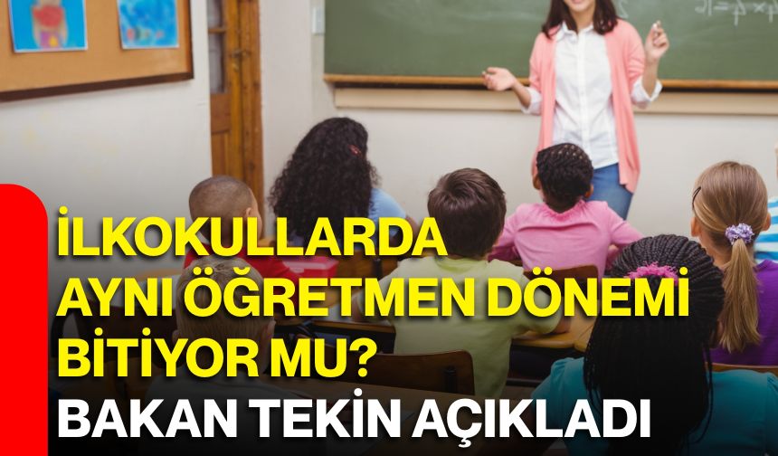 İlkokullarda aynı öğretmen dönemi bitiyor mu? Bakan Tekin açıkladı