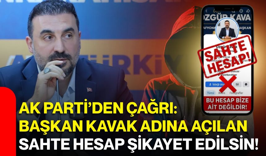 AK Parti’den çağrı: Başkan Kavak adına açılan sahte hesap şikayet edilsin!