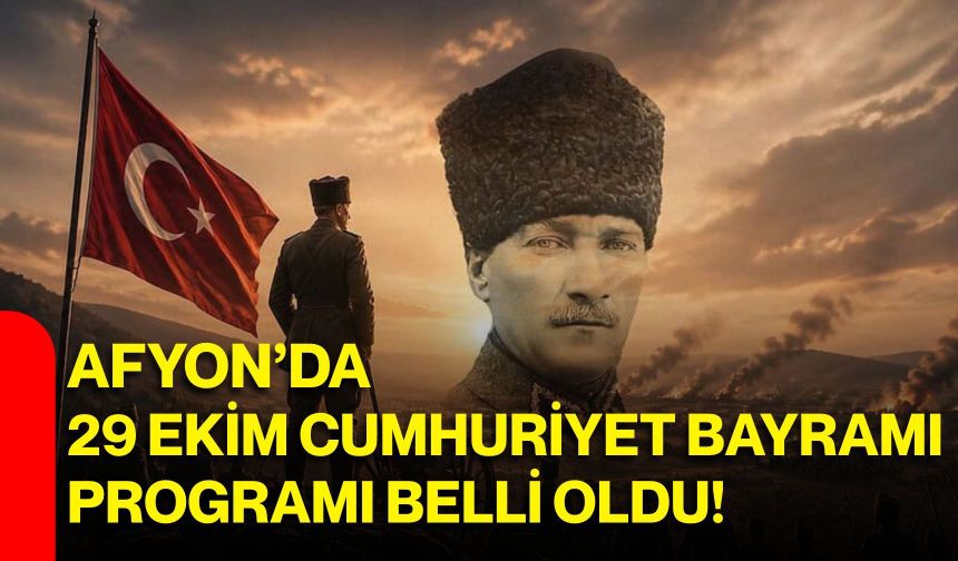 Afyon’da 29 Ekim Cumhuriyet Bayramı programı belli oldu!