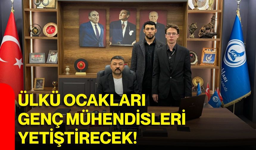 Ülkü Ocakları genç mühendisleri yetiştirecek!