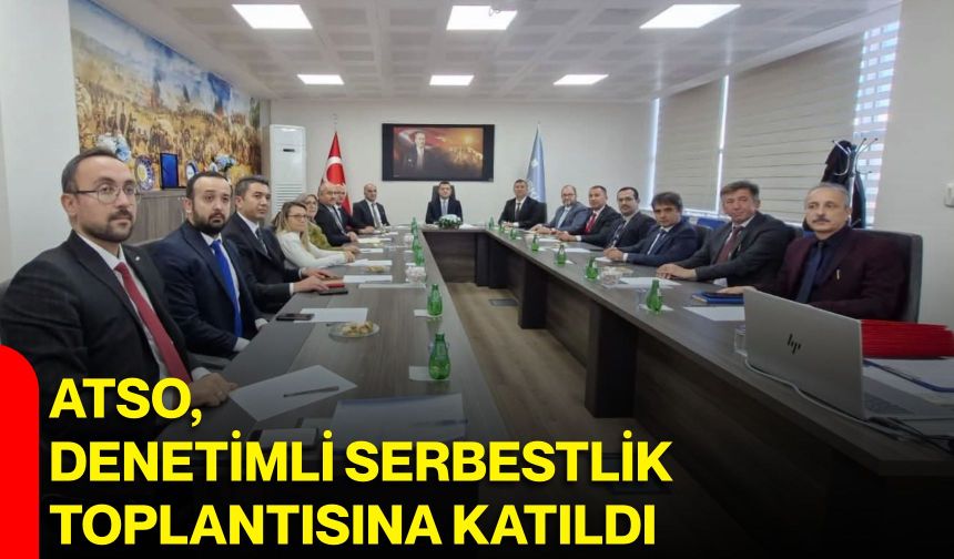 ATSO, Denetimli Serbestlik toplantısına katıldı