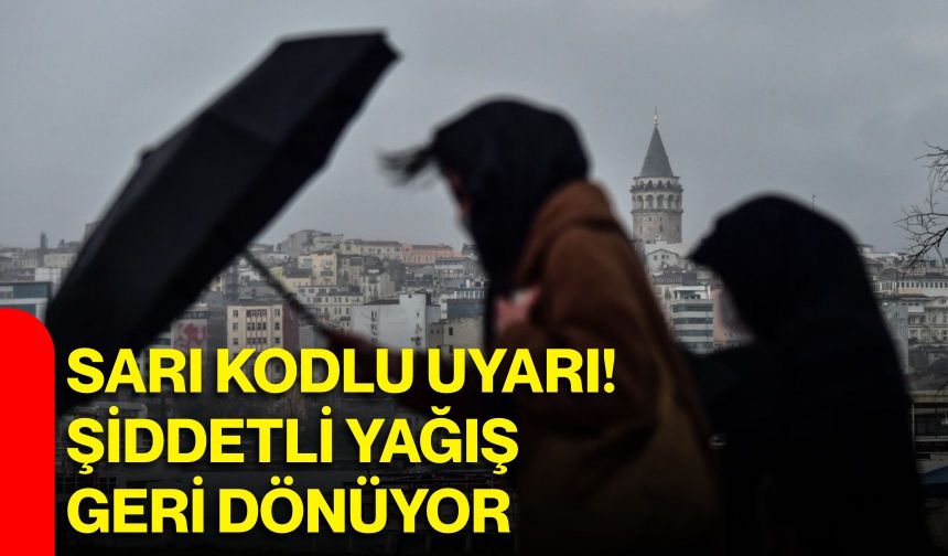 Sarı kodlu uyarı! Şiddetli yağış geri dönüyor