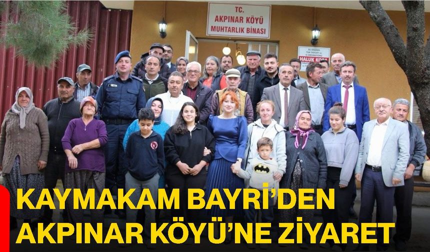 Kaymakam Bayri’den Akpınar Köyü’ne ziyaret
