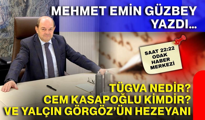 Tügva nedir? Cem Kasapoğlu kimdir? Yalçın Görgöz’ün hezeyanı!