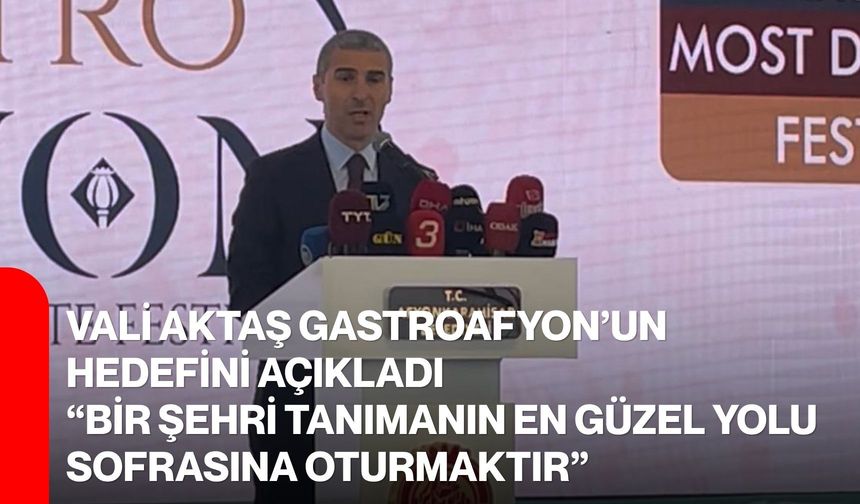 Vali Aktaş Gastroafyon’un Hedefini Açıkladı  “Bir Şehri Tanımanın En Güzel Yolu Sofrasına Oturmaktır”
