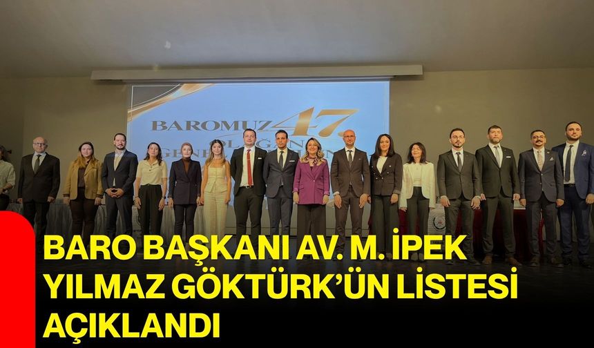 Baro Başkanı Av. M. İpek Yılmaz Göktürk’ün listesi açıklandı