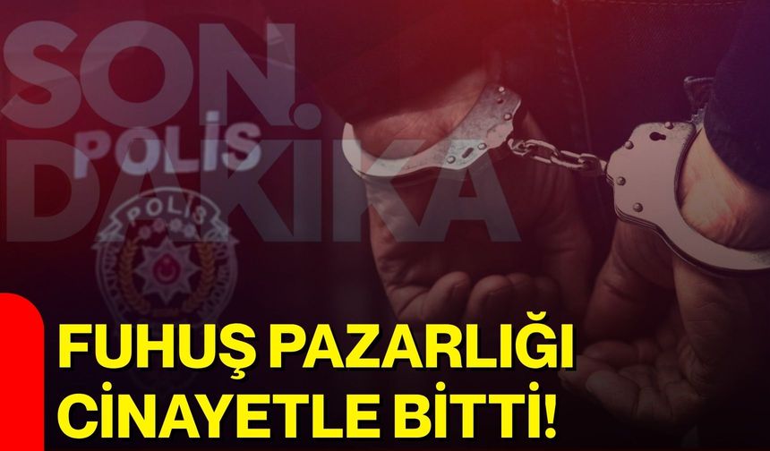 Fuhuş pazarlığı cinayetle bitti!