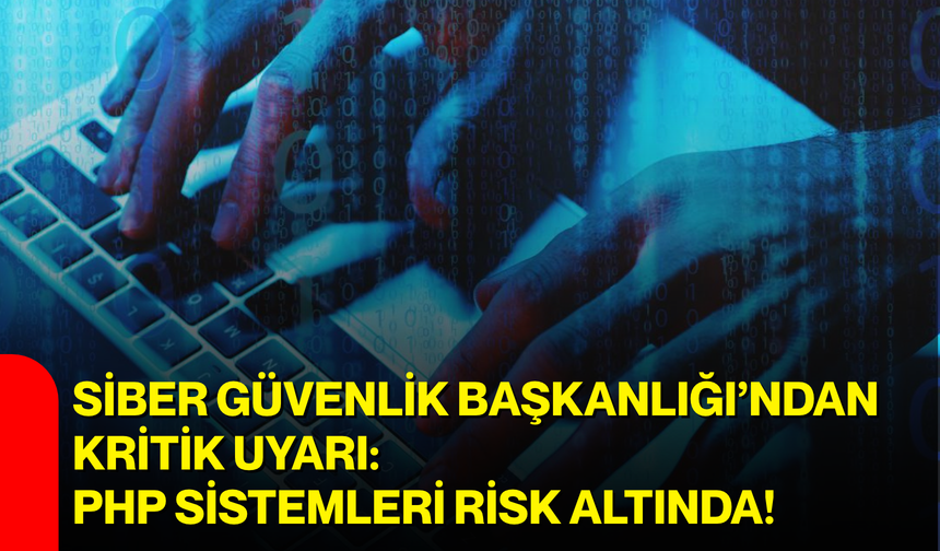 Siber Güvenlik Başkanlığı’ndan Kritik Uyarı: PHP Sistemleri Risk Altında!