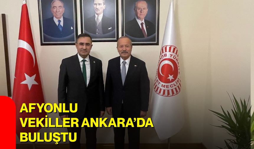 Afyonlu vekiller Ankara’da buluştu