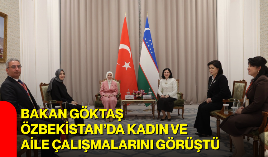 Bakan Göktaş, Özbekistan’da kadın ve aile çalışmalarını görüştü