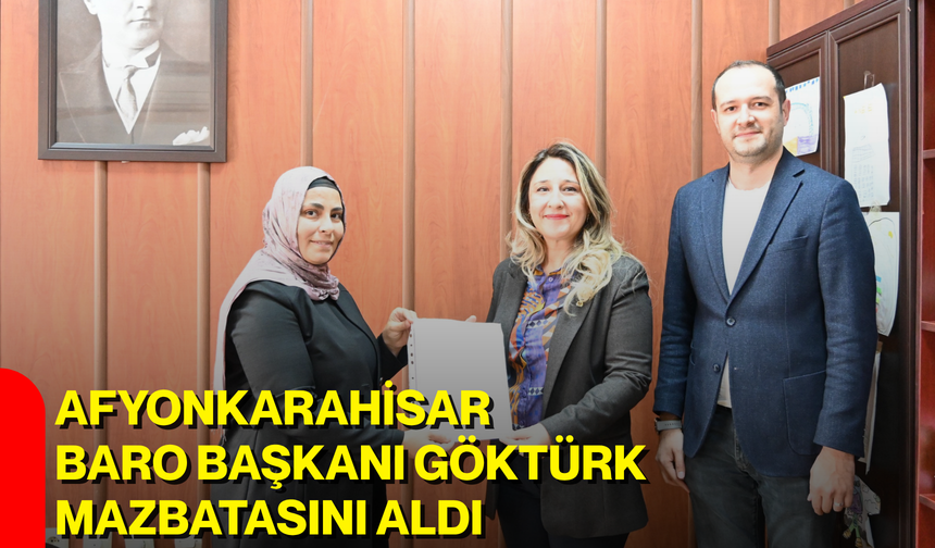 Afyonkarahisar Baro Başkanı Göktürk mazbatasını aldı