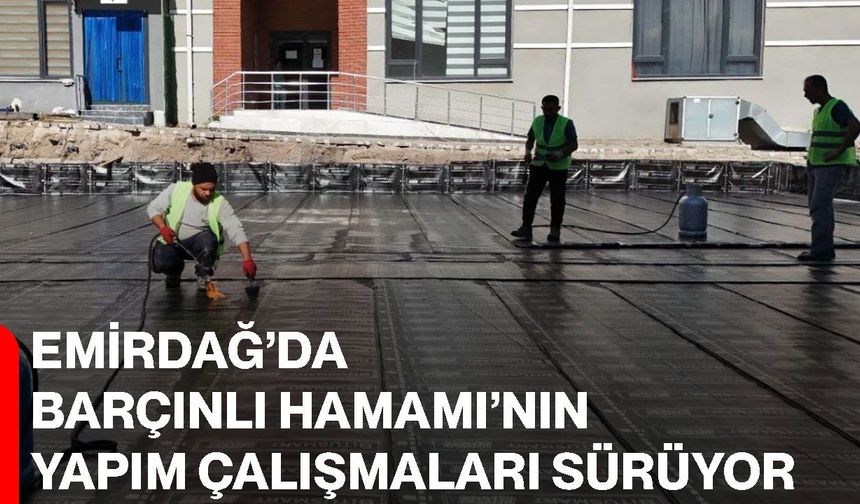 Emirdağ’da Barçınlı Hamamı’nın yapım çalışmaları sürüyor