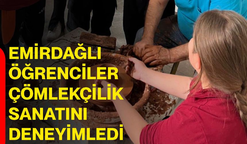 Emirdağlı öğrenciler çömlekçilik sanatını deneyimledi