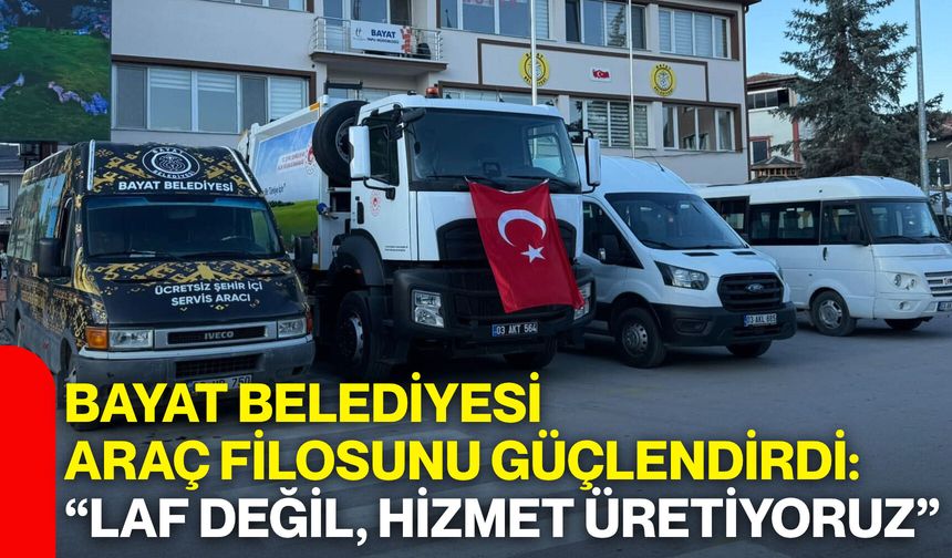 Bayat Belediyesi araç filosunu güçlendirdi: “Laf değil, hizmet üretiyoruz”