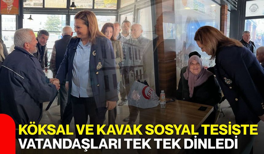Köksal ve Kavak sosyal tesiste vatandaşları tek tek dinledi