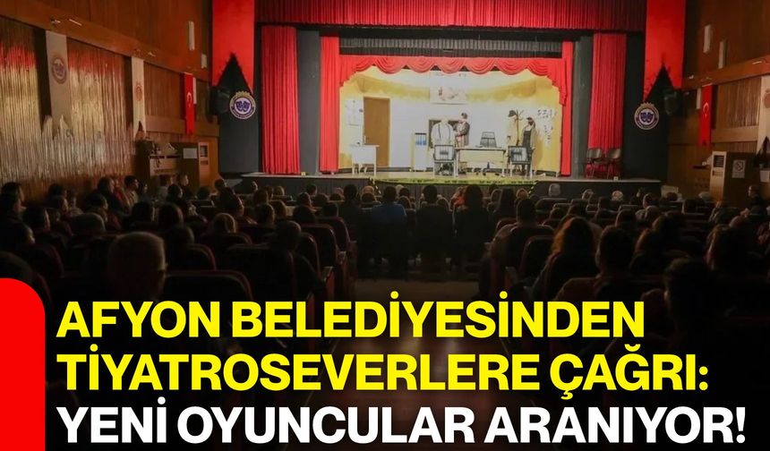 Afyon Belediyesinden tiyatroseverlere çağrı: Yeni oyuncular aranıyor!