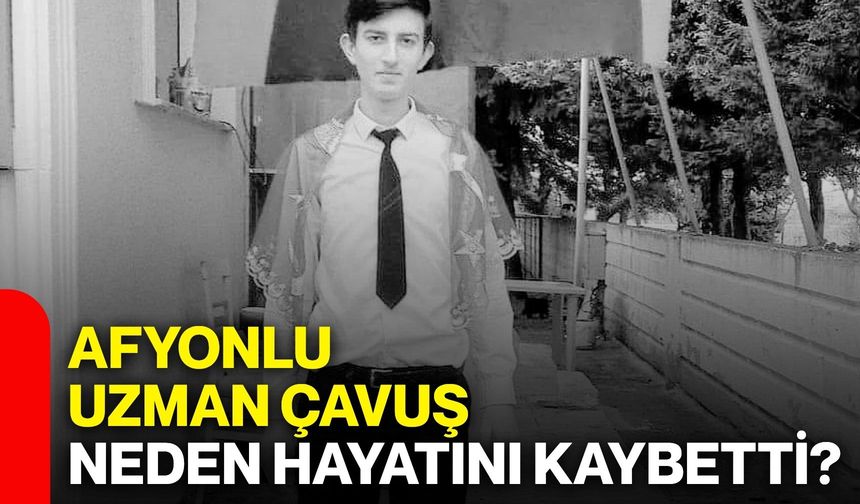 Afyonlu Uzman Çavuş neden hayatını kaybetti?