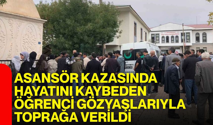 Asansör kazasında hayatını kaybeden öğrenci gözyaşlarıyla toprağa verildi