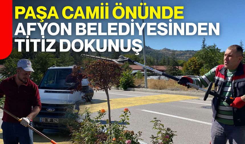 Paşa Camii önünde Afyon Belediyesinden titiz dokunuş