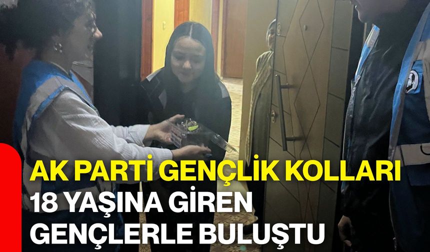 AK Parti Gençlik Kolları 18 yaşına giren gençlerle buluştu