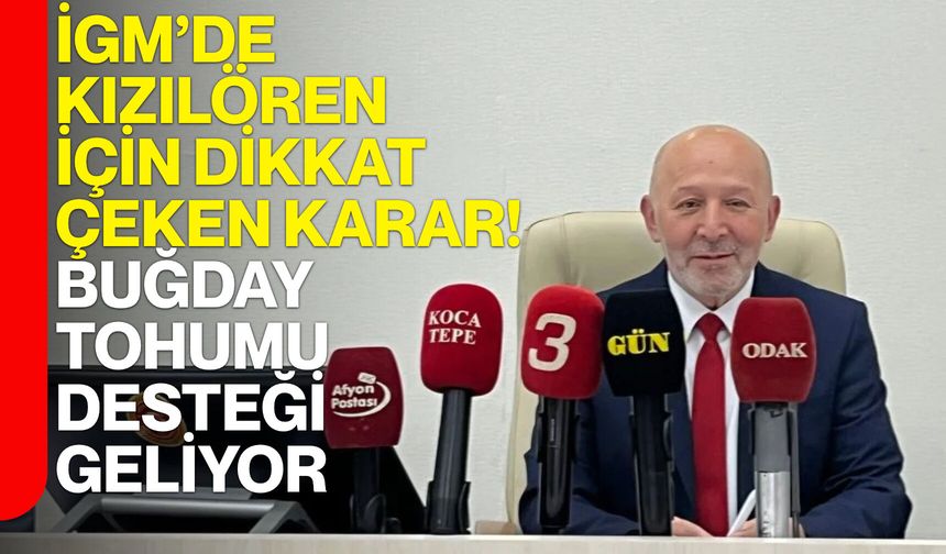 İGM’de Kızılören için dikkat çeken karar! Buğday tohumu desteği geliyor